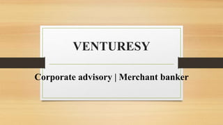 VENTURESY
Corporate advisory | Merchant banker
 