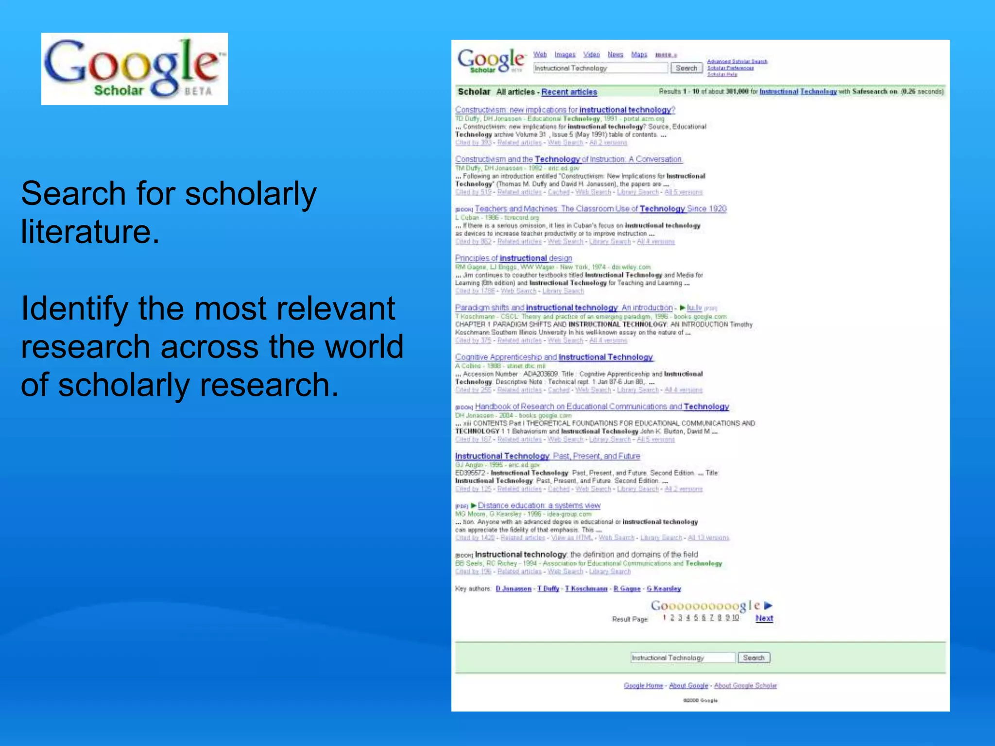 Search for scholarly 
literature. 
Identify the most relevant 
research across the world 
of scholarly research. 
 