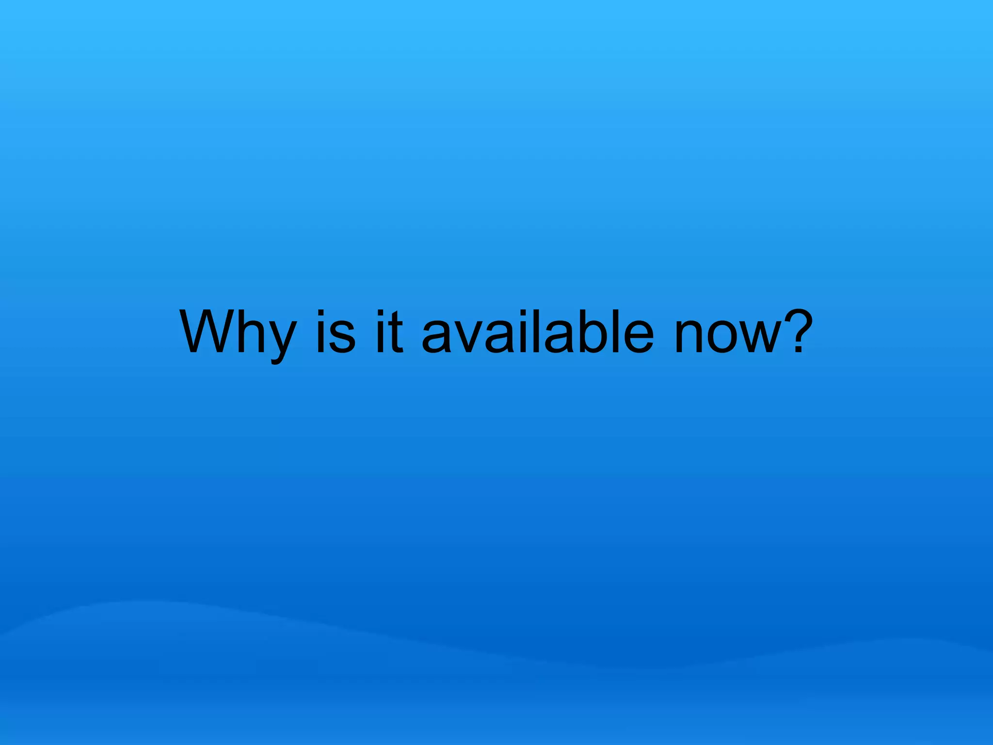 Why is it available now? 
 