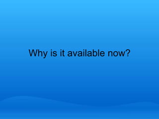 Why is it available now? 
 