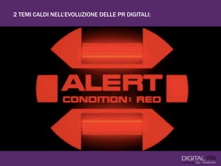 2 TEMI CALDI NELL’EVOLUZIONE DELLE PR DIGITALI:
 