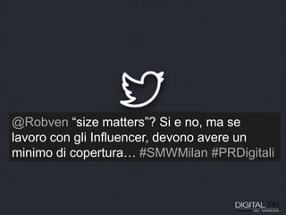 @Robven “size matters”? Si e no, ma se
lavoro con gli Influencer, devono avere un
minimo di copertura… #SMWMilan #PRDigitali
 