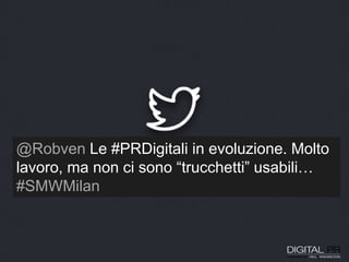 @Robven Le #PRDigitali in evoluzione. Molto
lavoro, ma non ci sono “trucchetti” usabili…
#SMWMilan
 