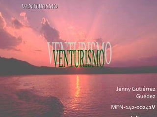 VENTURISMO
Jenny Gutiérrez
Guédez
MFN-142-00241V
 