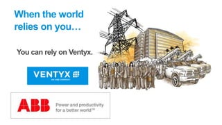 When the world
relies on you…
You can rely on Ventyx.

 