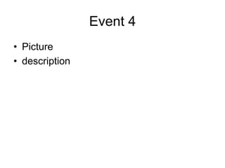 Event 4
• Picture
• description
 