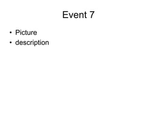 Event 7
• Picture
• description
 