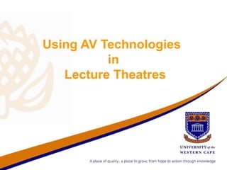 Using AV Technologies
          in
   Lecture Theatres
 