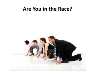 Are You in the Race?




                       3
 