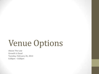 Venue Options
Above The Law
Growth is Dead
Tuesday, February 26, 2013
6:00pm – 8:00pm
 