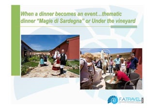 When a dinner becomes an event…thematic
dinner “Magie di Sardegna” or Under the vineyard
 