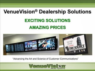 VenueVision® Dealership Solutions
             EXCITING SOLUTIONS
                 AMAZING PRICES




   “Advancing the Art and Science of Customer Communications”
 
