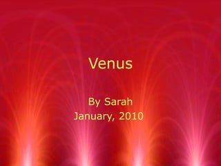 Venus By Sarah January, 2010  