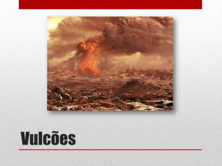 Vulcões