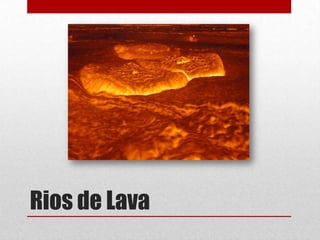 Rios de Lava