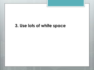 3. Use lots of white space
 