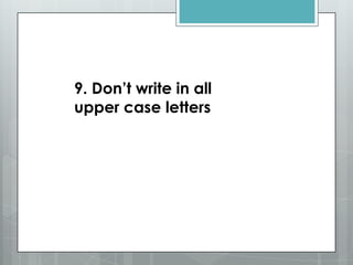 9. Don’t write in all
upper case letters
 