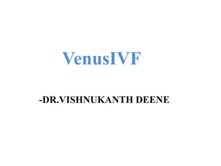 VenusIVF
-DR.VISHNUKANTH DEENE
 