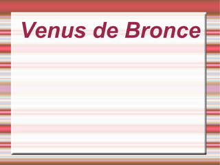 Venus de Bronce
 