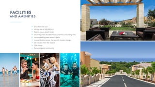 1 km from the sea
Hill top site of 100,000 m2
Nearby luxury beach hotels
Stunning views of both the sea and the surrounding area
Surrounded by green areas & parks
Luxury Mediterranean homes with modern design
15 minutes from the Airport
Club house
Exclusive gated community
FACILITIES
AND AMENITIES
 