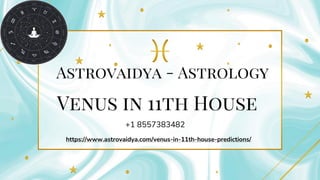 Astrovaidya - Astrology
Venus in 11th House
https://www.astrovaidya.com/venus-in-11th-house-predictions/
+1 8557383482
 