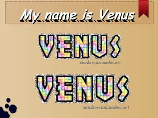 My name is VenusMy name is Venus
 