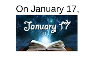 On January 17,
 