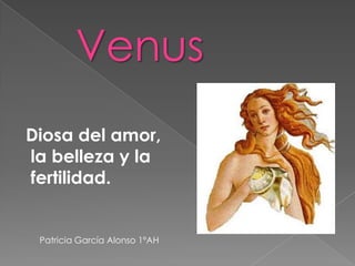 Venus Diosa del amor,  la belleza y la  fertilidad. Patricia García Alonso 1ºAH 