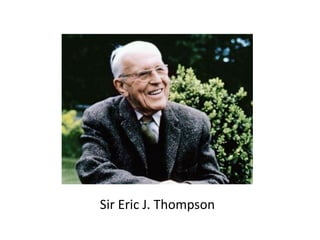 Sir Eric J. Thompson
 