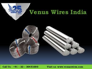 Call Us - +91 – 22 – 30451000 Visit us -www.venuswires.com
Venus Wires India
 