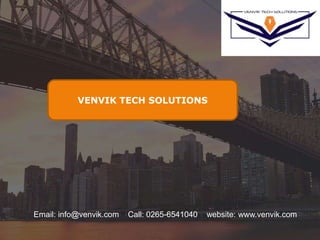 VENVIK TECH SOLUTIONS
Email: info@venvik.com Call: 0265-6541040 website: www.venvik.com
 