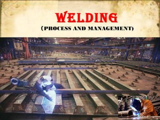WELDING
(PROCESS AND MANAGEMENT)
 