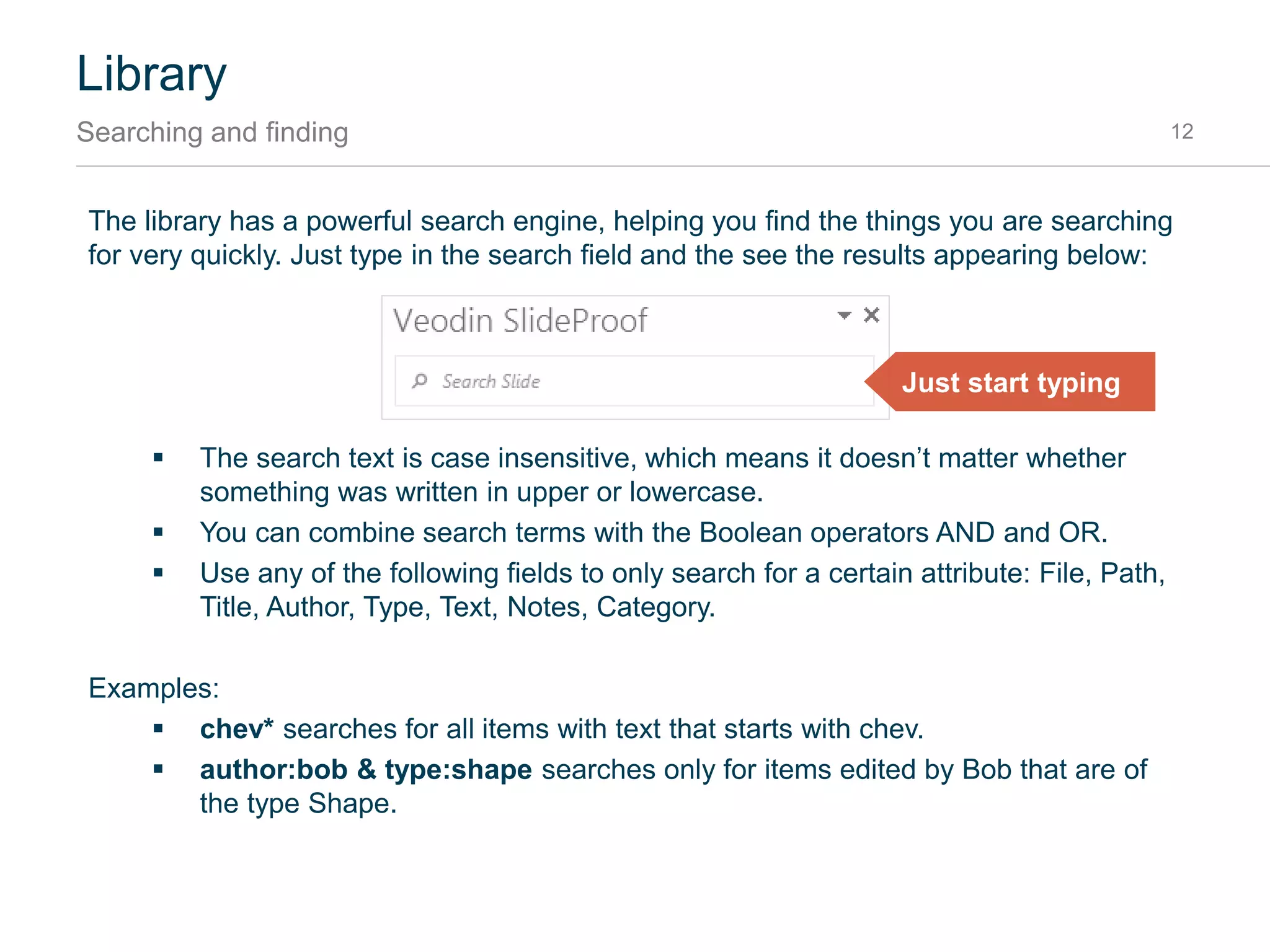 Library
What is contained in the library? 12
The library contains the following types of entries:
 Masters Presentations: PowerPoint Templates for creating new presentations. These are
edited in the Master View and saved with the file suffix .potx in PowerPoint.
 Slides: Slides are complete pages of presentations that are re-usable and can be inserted
into your presentation.
 Shapes: Re-usable shapes or images that can be inserted into the current slide. Maps,
Harvey balls or traffic lights are typical examples.
 