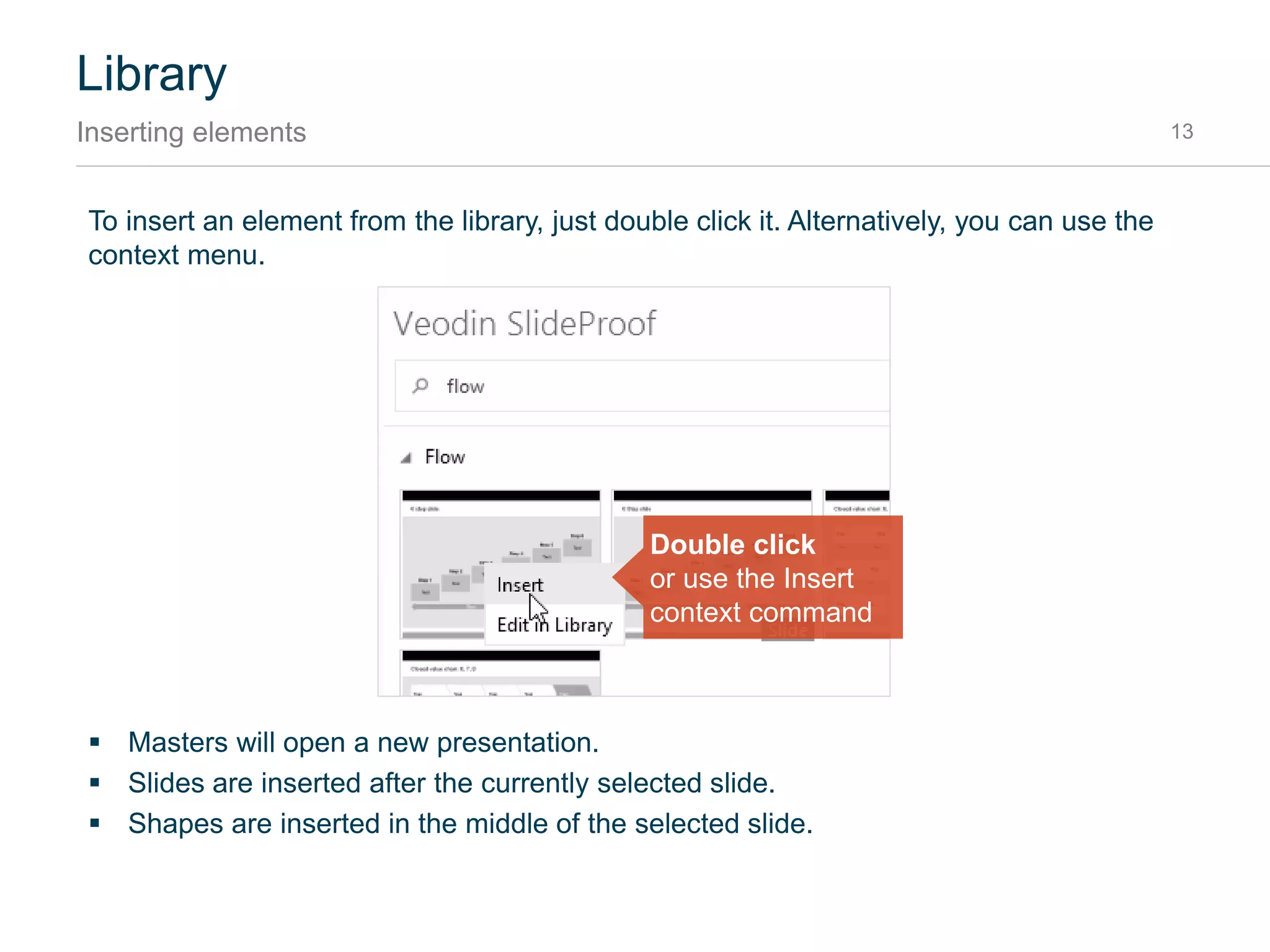 Library
Searching and finding 13
The library has a powerful search engine, helping you find the things you are searching for very
quickly. Just type in the search field and the see the results appearing below:
 The search text is case insensitive, which means it doesn’t matter whether something was
written in upper or lowercase.
 You can combine search terms with the Boolean operators AND and OR.
 Use any of the following fields to only search for a certain attribute: File, Path, Title, Author,
Type, Text, Notes, Category.
Examples:
 chev* searches for all items with text that starts with chev.
 author:bob & type:shape searches only for items edited by Bob that are of the type
Shape.
Just start typing
 
