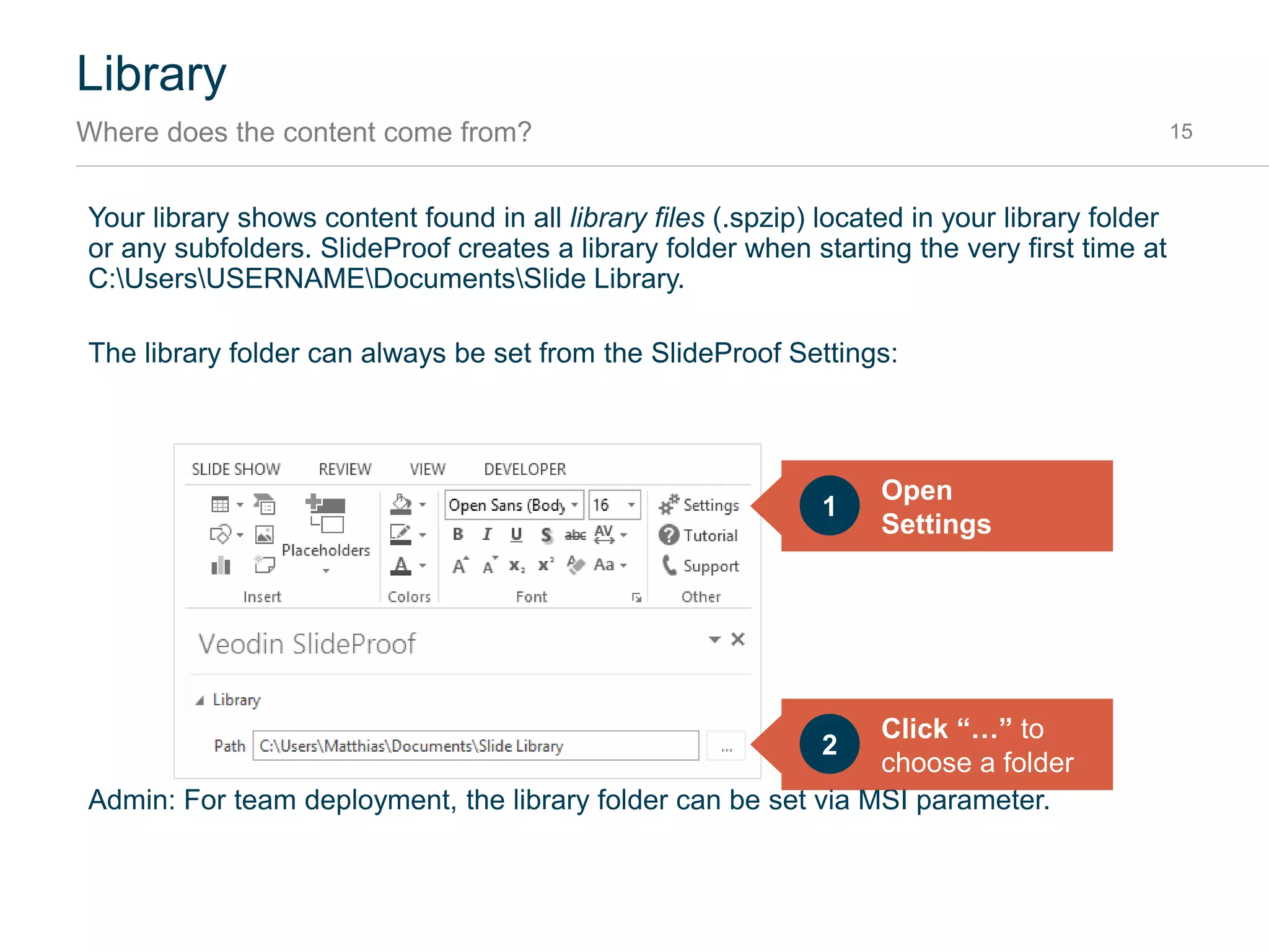 Library
Tree 15
You can use the tree button to view the organization of your libraries (company, team, personal) in
different folders and documents. All items are visible when you click on a document.
Press the tree
button
1
Select a document2
See the results in
the library
3
 