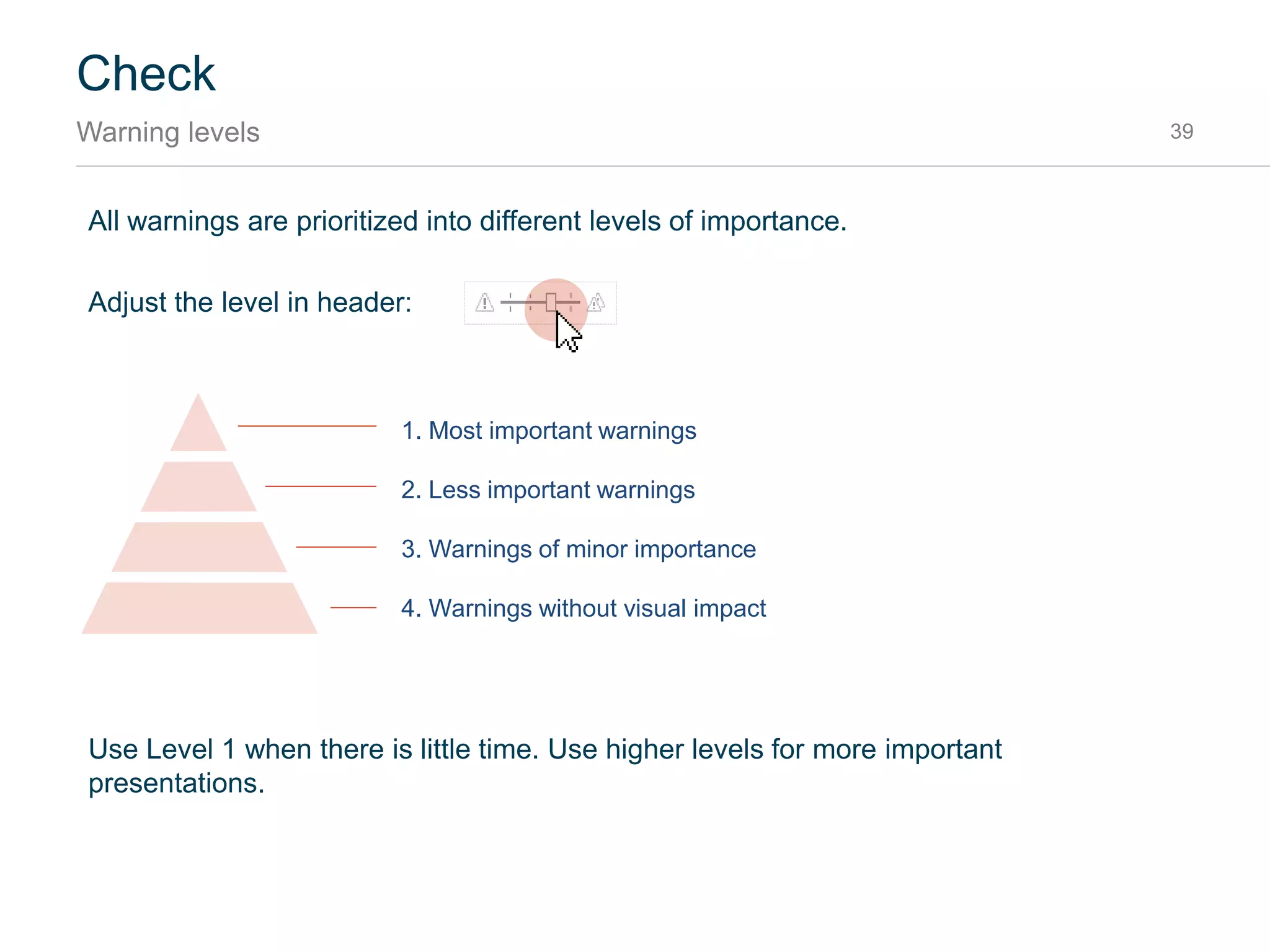 Check
User interface 39
Refresh the
warnings
Select warning
on slide 3
Sort warning by slide or
category Change the warning level
Customize
settings
Fix the warning
(and undo)
 
