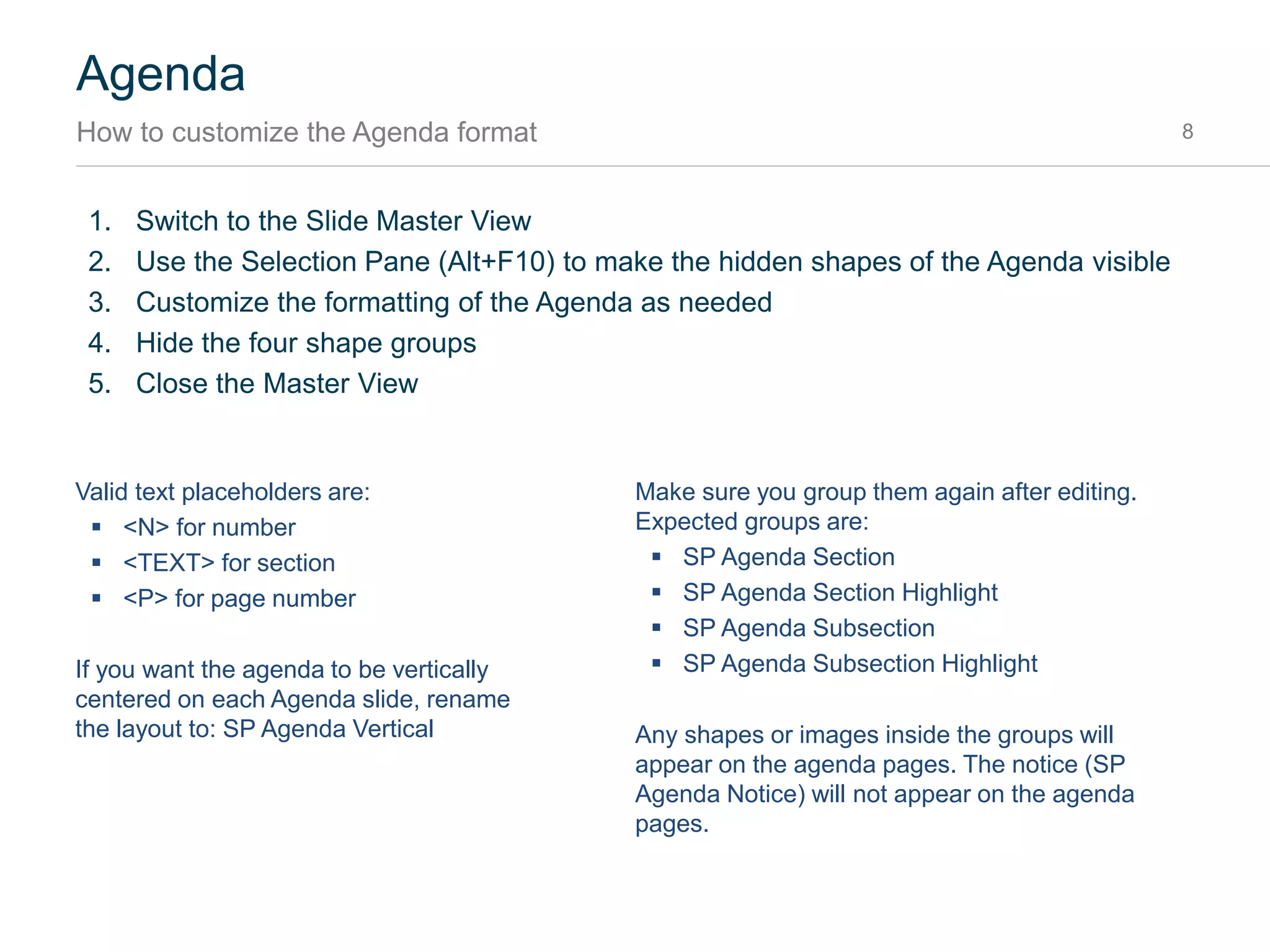 Agenda
Format 8
The Agenda Format is stored in a Layout in the Slide Master of the presentation. There, you can
easily make edits to it.
 