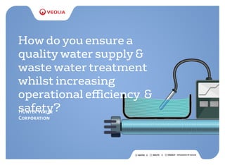 How do you ensure a
quality water supply &
waste water treatment
whilst increasing
operational eﬃciency &
safety?Hunter Water
Corporation
 