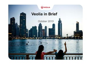Veolia in Brief
October 2015
 