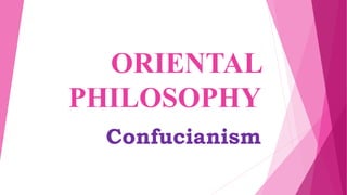 ORIENTAL
PHILOSOPHY
Confucianism
 
