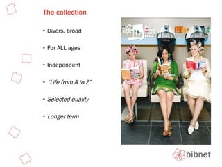 The collection Divers, broad For ALL ages Independent “ Life from A to Z” Selected quality Longer term 
