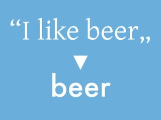 “I like beer„
   beer
 