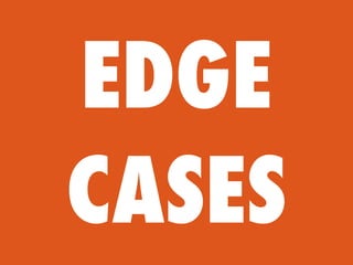 EDGE
CASES
 