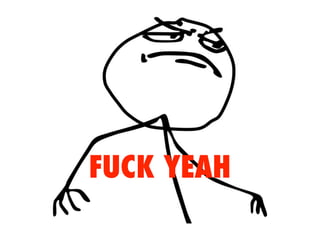 FUCK YEAH
 
