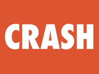 CRASH
 