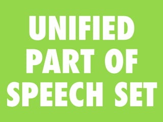 UNIFIED
 PART OF
SPEECH SET
 
