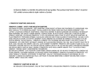 në Glavinicë (Ballsh), ku mbërritën dhe përforcime të reja nga Italia. Pasi pushtuan krejt “fushën e Ilirikut” në qershor 
1081 ushtritë normane arritën të mbyllin rrethimin e Durrësit. 
4. PRINCIPATAT SHQIPTARE (SHEK.XII-XIV) 
PRINCIPATA E ARBRIT - SHTETI I PARE MESJETAR SHQIPTARE. 
PER SHKAK TE POZITES GJEOGRAFIKE , VISET SHQIPTARE U BENE OBJEKT LUFTRASH DHE PUSHTIMESH TE VAZHDUESHME. NGA 
MESI I SHEKULLIT TE IX ERDHEN BULLGARET. PAS BULLGAREVE DOLI REZIKU SERB. NGA ITALIA ERDHEN NORMANET (1081). 
LUFTRAT U KUSHTUAN SHTRENJTE SHQIPTAREVE. VENDI PESOJ DEMTIME TE MEDHA NJEREZORE DHE MATERIALE NE NDESHJET 
MIDIS PERENDIMIT DHE LINDJES. SUNDIMI BIZANTIN U DOBSUA SHUME. NE KETO KUSHTE U RITEN DHE U FORCUAN BUJARET 
(PRINCAT) SHQIPTARE. ATA KRIJUAN PRINCIPATAT E VETA, QE SHENOJNE FAZEN E PARE TE SHTETIT MESJETAR SHQIPTARE. NE 
FILLIM PRINCIPATAT PERFSHININ ZOTRIMIN E NJE BUJARI, KURSE ME VONE TE DISA BUJAREVE TE NENSHTRUAR. NE SHEK. XI ATO 
ISHIN FORCUAR AQ SHUME, SA PUSHTETI QENDROR I NJOHU ARBERISE NJE AUTONOMI NE FORMEN E NJE ALEANCE TE SAJ ME 
SHTETIN BIZANTIN. PAS NJE SHEKULLI , PRINCIPATA E ARBERIT FITOI PAVARSINE DHE MORI TIPARET E NJE SHTETI FEUDAL TE 
ORGANIZUAR. ATE E DREJTONTE NJE DINASTI VENDASE. NE FILLIM QEVERISI PROGONI (1190-1198). NGA AI PUSHTETI KALOI TEK TE 
BIJTE: GJINI (1198-1208) DHE DHIMITRI (1208-1216). GJATE SUNDIMIT TE DHIMITRIT PRINCIPATA ARITI KULMIN E FUQISE SE SAJ. AJO 
PERFSHINTE TERITORIN NGA PULTI NE VERI DHE DERI NE LUGINEN E DEVOLLIT NE JUG DHE NGA DURSI E SHKODRA NE PERENDIM 
DHE DERI NE DIBER E OHER NE LINDJE. QENDRA E PRINCIPATES ISHTE KRUJA. DHIMITRI MBANTE TITUJT "GJYKATES E PRINC I 
ARBERVE". "ARHOND I MADH", KARAKTERISTIKE PER MBRETER. 
ME VDEKJEN E DHIMITRIT (1216) PUSHTETIN E MORI FISNIKU GRIGOR KAMONA. ME 1257 NE KRYE TE PRINCIPATES U EMERUA NJE 
FEUDAL BIZANTIN, KOSTANDIN HABARONI. KJO NGJARJE SHENOJ PERFUNDIMISHT HUMBJEN E PAVARSISE SE PRINCIPATES. AJO 
HODHI THEMELET E TRADITES SHTETERORE TE SHQIPTARET. ASAJ DO TI REFEROHEN NGJARJE TE MEVONSHME. ME 1272 
ANZHUINET E ARDHUR NE SHQIPERI NGA ITALIA U DETYRUAN TE KRIJONIN MBRETERINE E ARBERIT NEN DREJTIMIN E KARLIT I 
ANZHUIN, MBRET I SICILIS DHE I ARBRIT. 
PRINCIPATAT SHQIPTARE NE SHEK. XIV 
ME VDEKJEN E STEFAN DUSHANIT (1353) NE TOKAT SHQIPTARE U KRIJUAN DISA PRINCIPATA TE MEDHA, QE QENDRONIN ME 
 