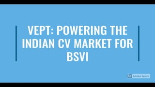 VEPT: POWERING THE INDIAN CV MARKET FOR BSVI