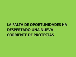 LA FALTA DE OPORTUNIDADES HA DESPERTADO UNA NUEVA CORRIENTE DE PROTESTAS