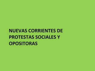 NUEVAS CORRIENTES DE PROTESTAS SOCIALES Y OPOSITORAS